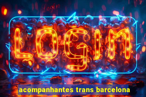 acompanhantes trans barcelona